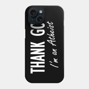 Thank God I'm An Atheist Phone Case