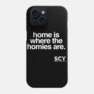 Home Is Where The Homies Are Phone Case