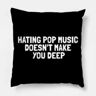 Hating Pop Music Doesn't Make You Deep Pillow