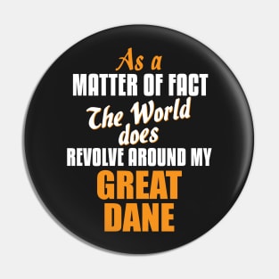 Actually the World Revolves Around My Great Dane T-Shirt Pin