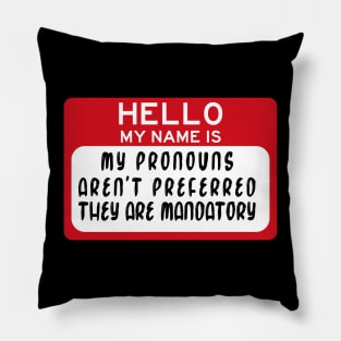 my pronouns aren't preferred they are mandatory Pillow