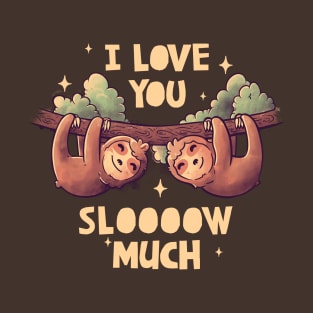 I Love You Slow Much Cute Lover Lazy Gift T-Shirt