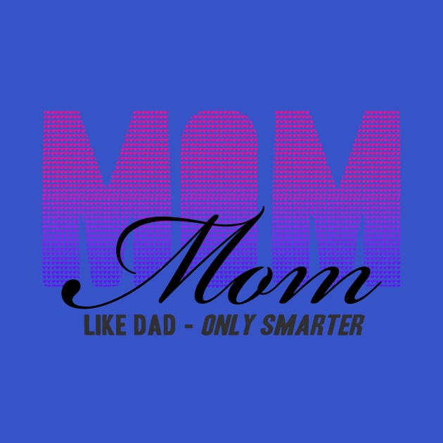 Mom like dad only smarter by Girona