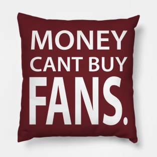 Money Cant Buy Fans Pillow