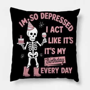 Funny I'm So Depressed I Act Like It's My Birthday Everyday Pillow