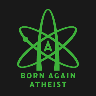 Born again atheist T-Shirt