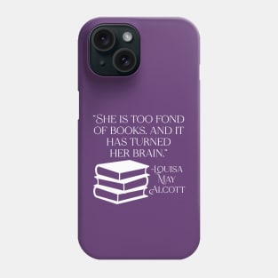 She is Too Fond of Books - Louisa May Alcott Quote Phone Case