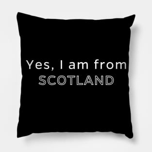 Yes, I am from Scotland Pillow