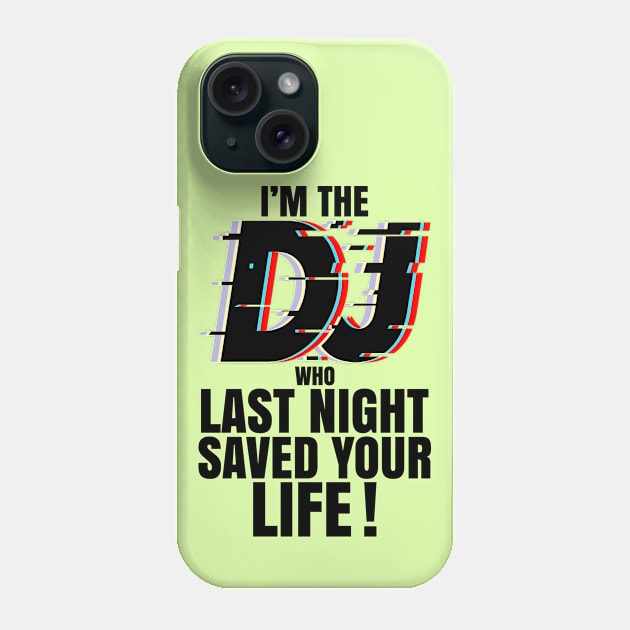 IM THE DJ WHO LAST NIGHT SAVED YOUR LIFE Phone Case by PorcupineTees