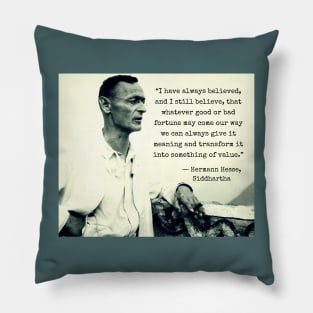 Hermann Hesse portrait  and quote: I have always believed... that whatever good or bad fortune may come our way we can always give it meaning... Pillow