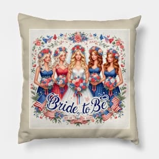 Bride to Be 4th of July Bride and Bridesmaids Pillow