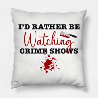 I’d rather be watching crime shows Pillow