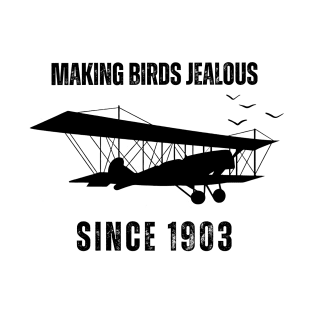 Making Birds Jealous since 1903 T-Shirt