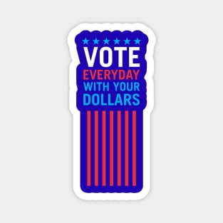 Vote Everyday With Your Dollars 4 - Political Campaign Magnet