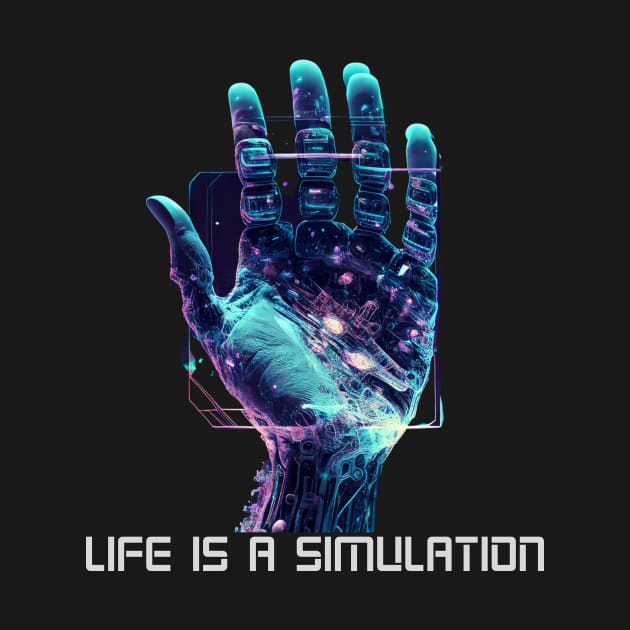 Life is a simulation by WearablePSA