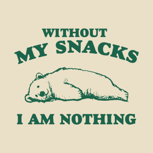 Without My Snacks I Am Nothing Shirt, Funny Cartoon Bear Meme T-Shirt