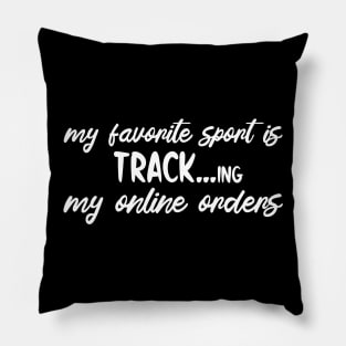 My Favorite Sport Is Tracking My Online Orders - Funny Sport Quote Pillow