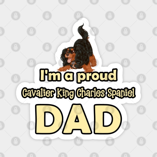 I'm a Proud Cavalier King Charles Spaniel Dad, Black and Tan Magnet by Cavalier Gifts