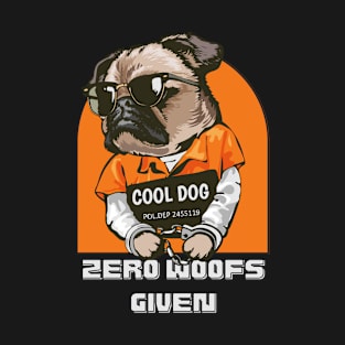 Funny cool dog in prison with Zero woofs given T-Shirt