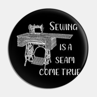 Sewing is a Seam Come True Pin