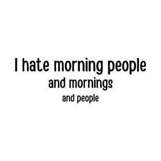 I Hate Morning People - Black T-Shirt