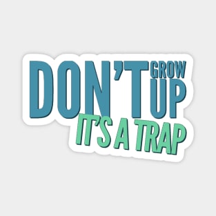 Don't grow up, it's a trap Adulting hard Magnet