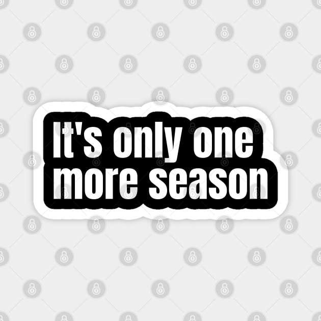 It's only one more season Magnet by Nate's World of Tees