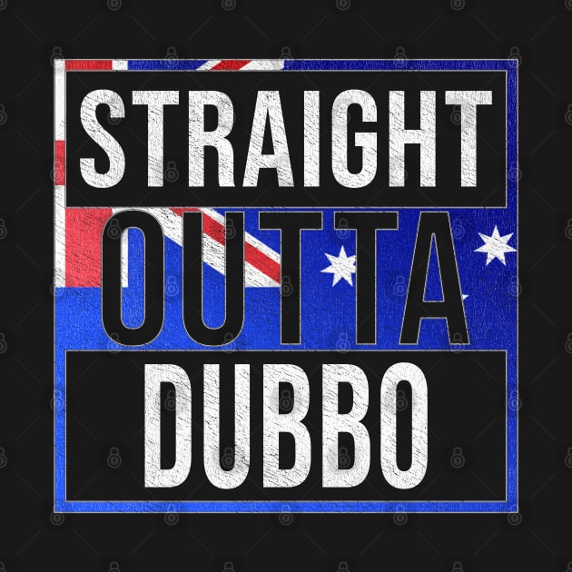 Straight Outta Dubbo - Gift for Australian From Dubbo in New South Wales Australia by Country Flags