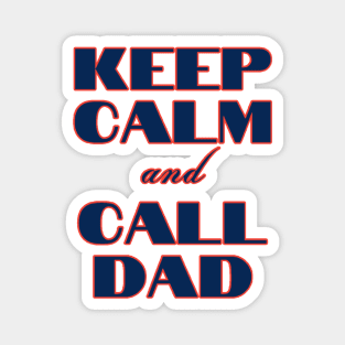 Keep Calm & Call Dad Magnet