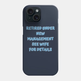 Retired Under New Management See Wife For Detail Phone Case