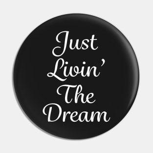 Just Livin' The Dream Inspirational Pin