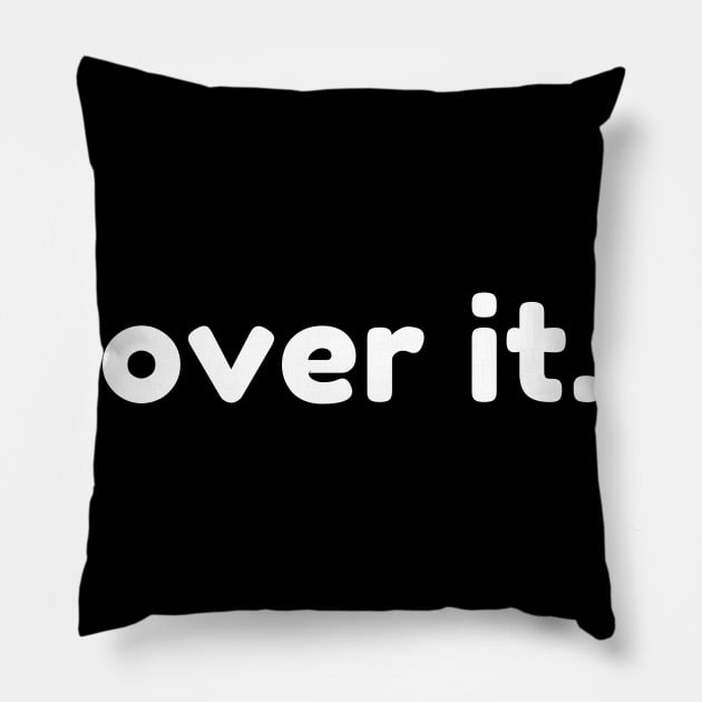 Over It. Funny Sarcastic NSFW Rude Inappropriate Saying Pillow by That Cheeky Tee