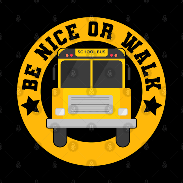 Be Nice A School Bus Driver Driving A Yellow Vehicle by sBag-Designs