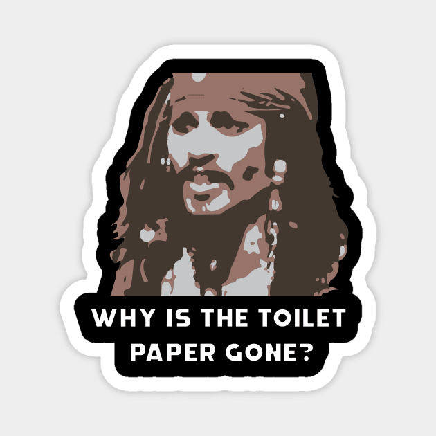 why is the toilet paper gone? pirates quarantine 2020 Magnet by JDP Designs