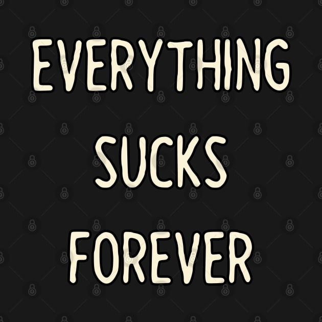 Everything sucks forever by MigiDesu