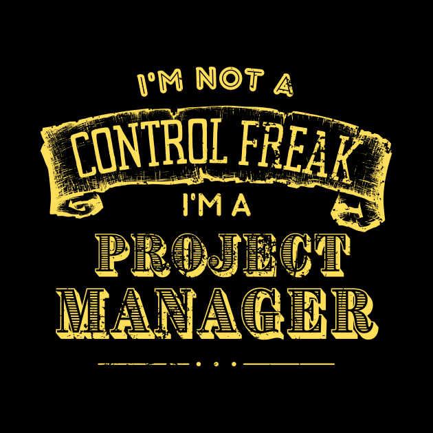 I'm Not a Control Freak, I'm a Project Manager | Funny | Development | Management by octoplatypusclothing@gmail.com