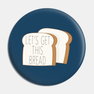 Let's Get This Bread Pin