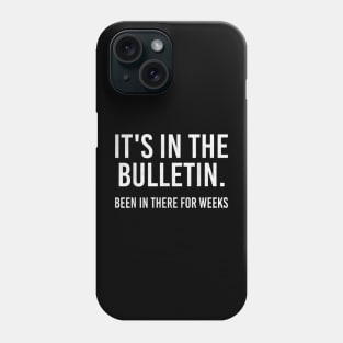 It's In The Bulletin Been In There For Weeks Funny Phone Case