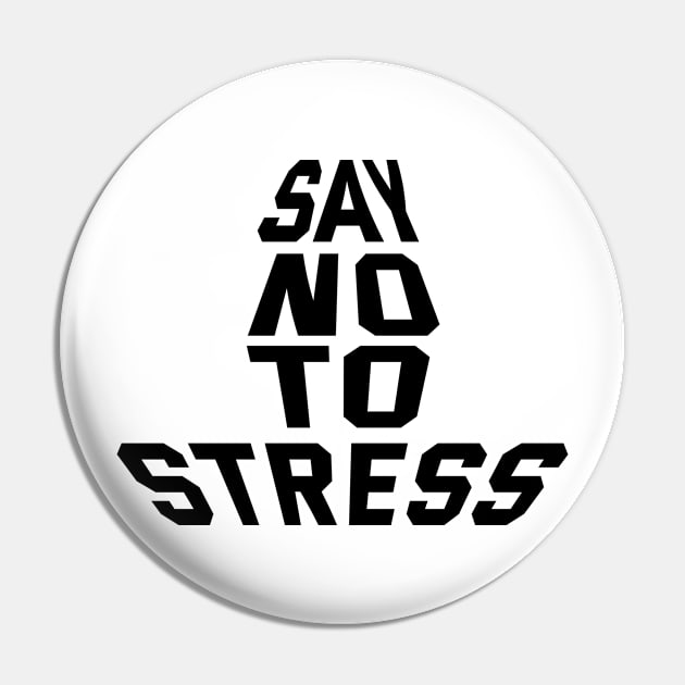 Say No To Stress Pin by Texevod