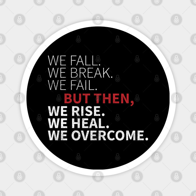 We Fall We Break We Fail gift / We Rise We Heal We Overcome quote - We ...