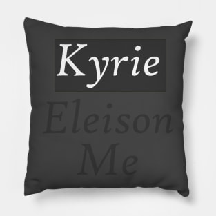 Kyrie Eleison Me (Lord Have Mercy On Me) Pillow