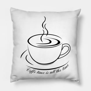 Coffee Time is all the Time Pillow