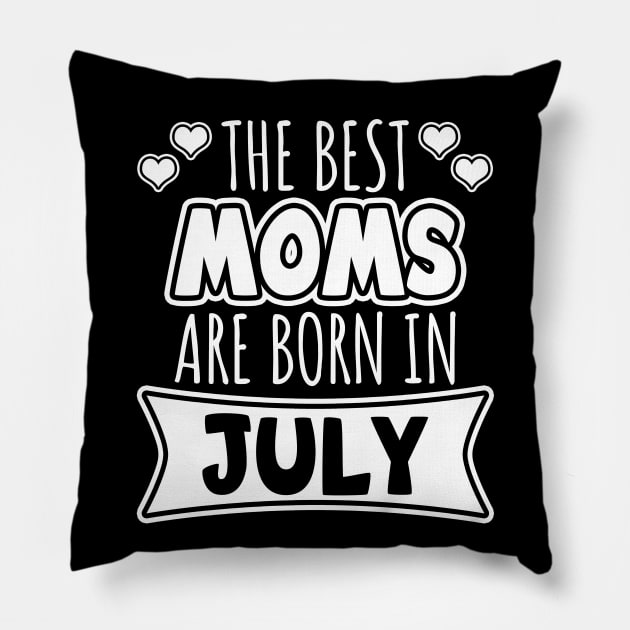 The Best Moms Are Born In July Pillow by LunaMay