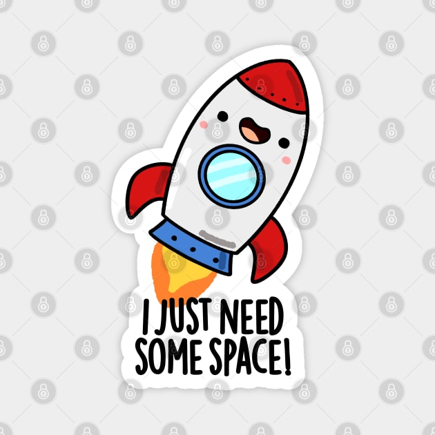 I Just Need Some Space Cute Rocket Pun Magnet by punnybone