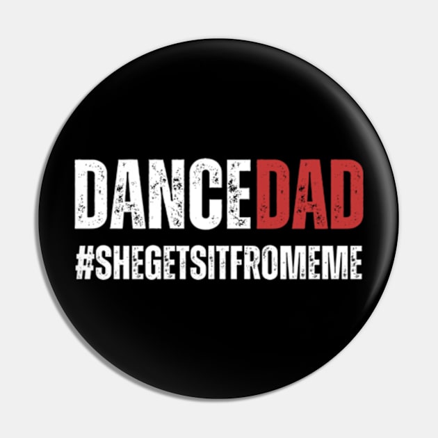 Dance Dad-She Gets it From Me-Funny Prop Dad Pin by Davidsmith