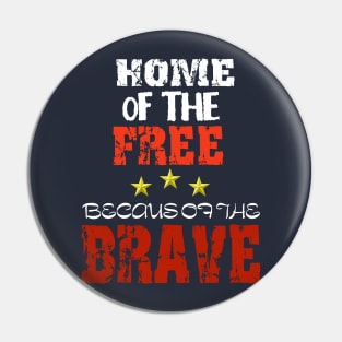 Home of the free because of the BRAVE Pin