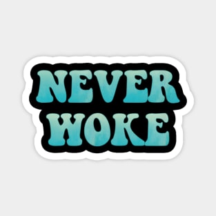 Never Woke, Anti Woke, Counter Culture, Anti Political Correct Magnet