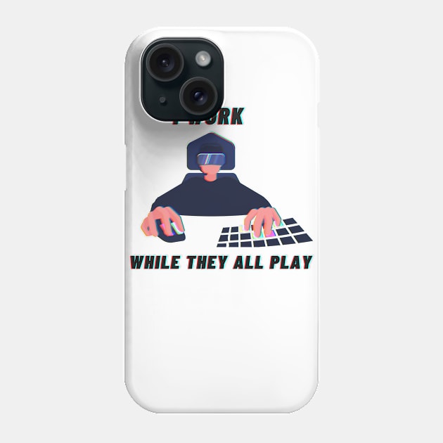 I work while they all play Phone Case by Darth Noob