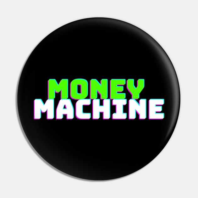 Money Machine Pin by desthehero