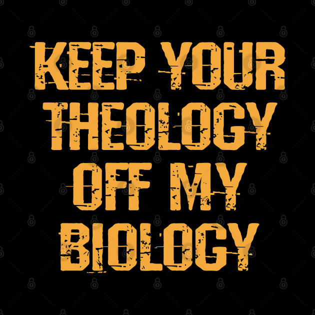 Keep your theology off my biology. No abortion bans. Keep your bans off our bodies. Protect girls, women. My body, right. Pro choice. Safe legal abortion. Women's rights by IvyArtistic